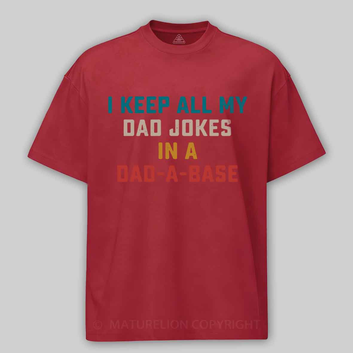 Maturelion I Keep All My Dad Jokes In A Dad-a-base Cotton T-shirt