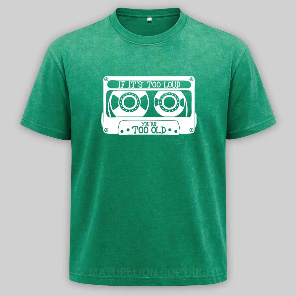 Maturelion If It's Too Loud, You're Too Old Washed T-shirt