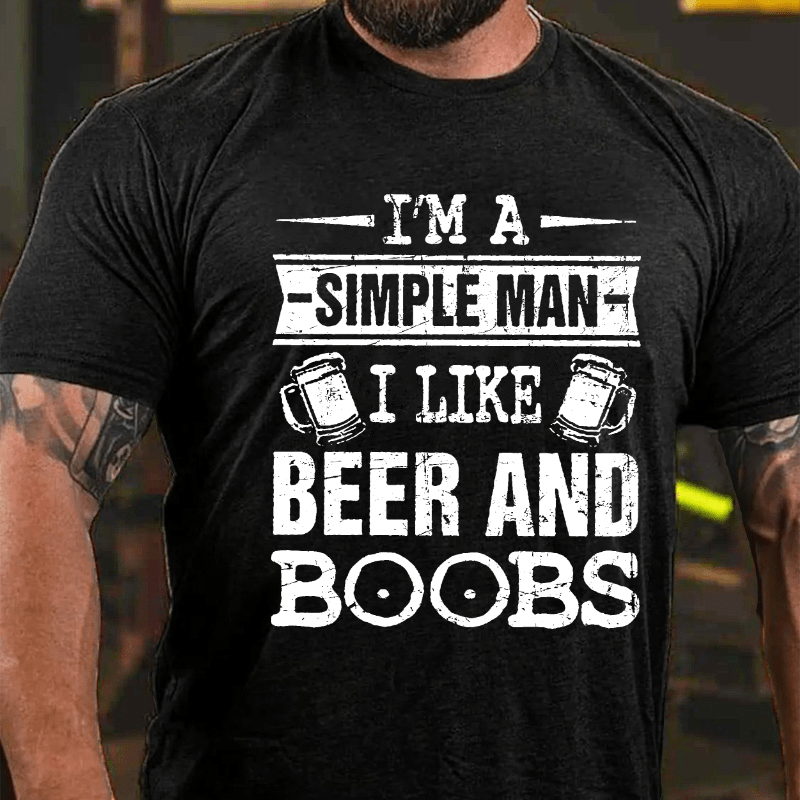 I'm A Simple Man I Like Beer And Boobs Cotton T-shirt-Maturelion