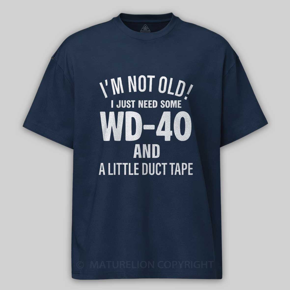 Maturelion I'm Not Old I Just Need Some Wd-40 And A Little Duct Tape Funny T-shirt