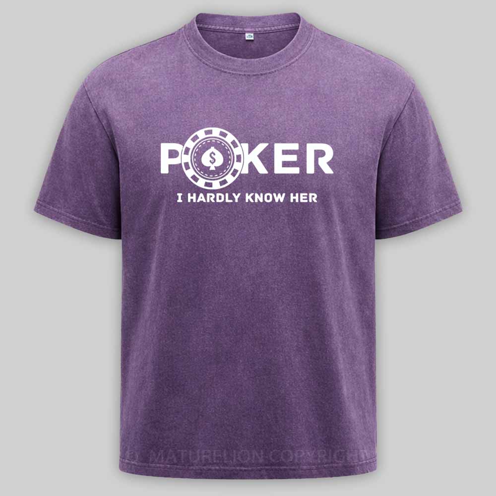 Maturelion Poker I Hardly Know Her Washed T-shirt
