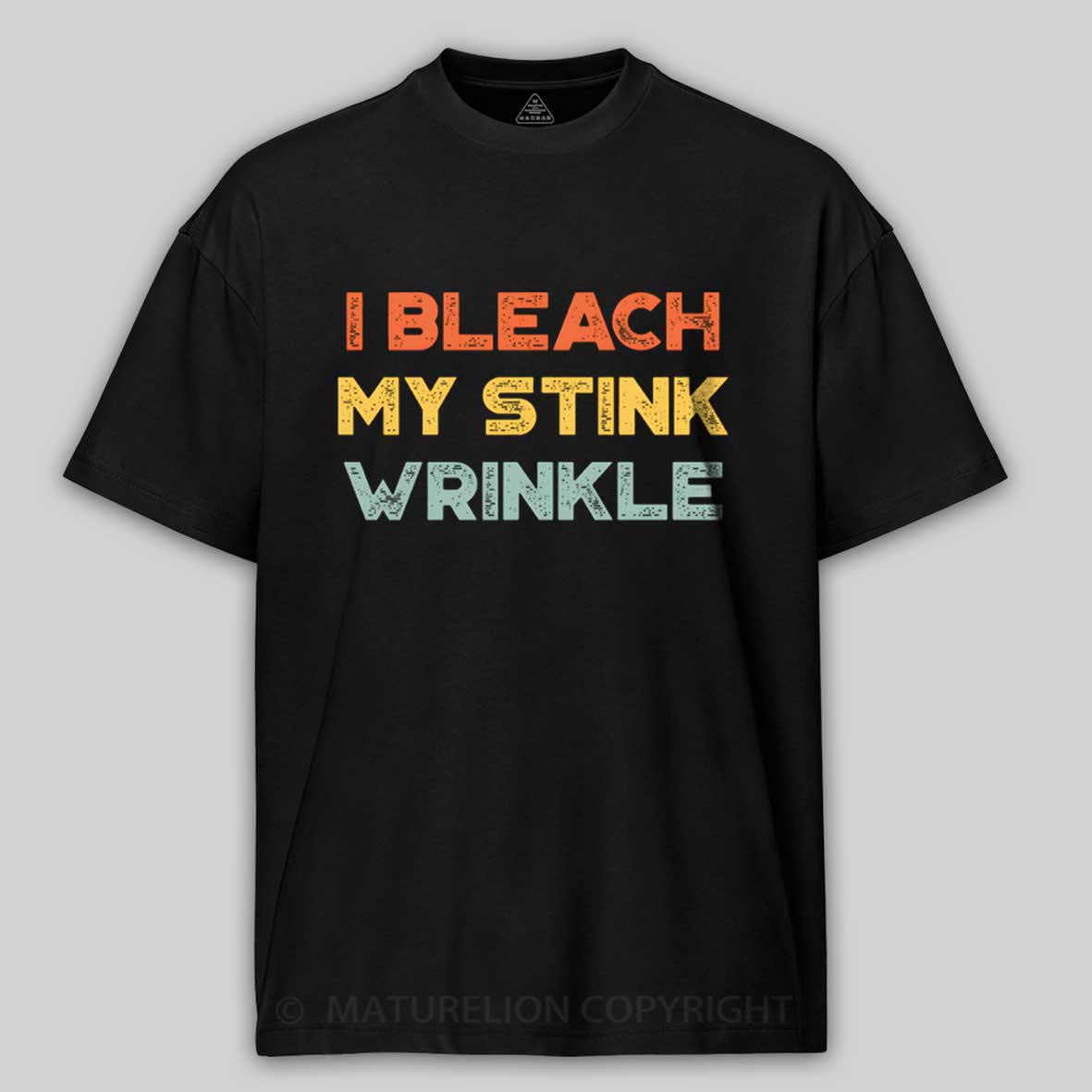 Maturelion Funny Offensive I Bleach My Stink Wrinkle Cotton T-shirt