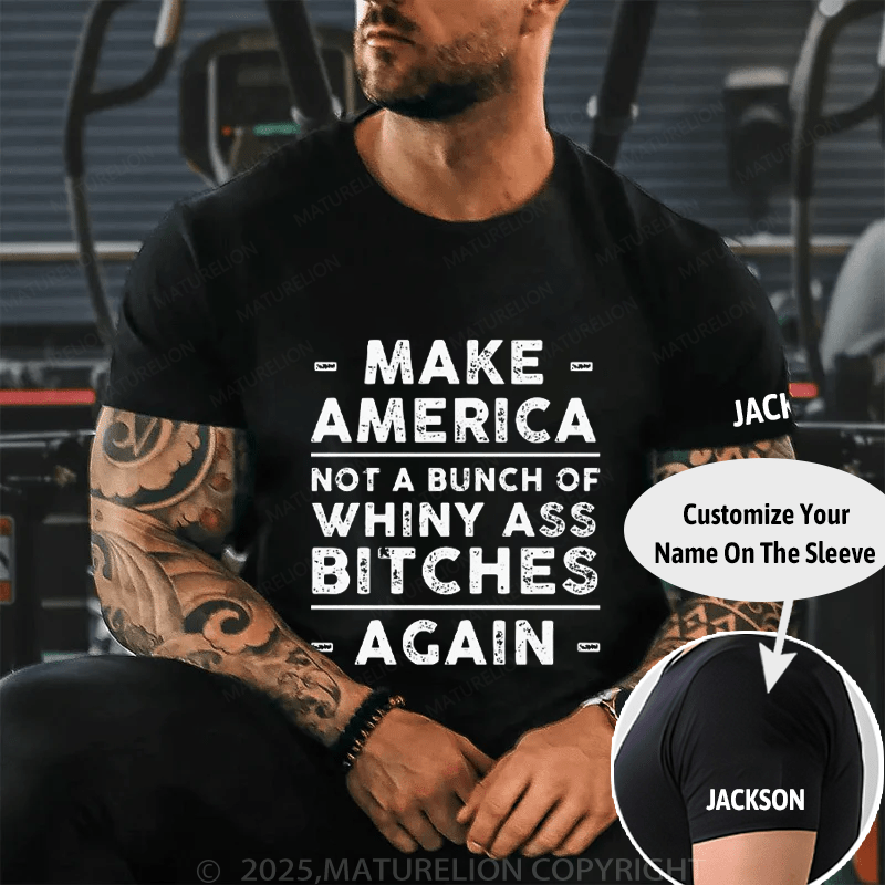 Make America Not A Bunch Of Whiny Ass Bitches Again Cotton T-shirt (Free Customization)-Maturelion