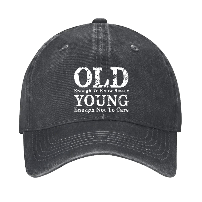 Old Enough To Know Better Young Enough Not To Care Cap-Maturelion