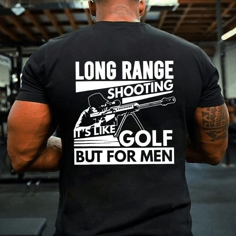Long Range Shooting It's Like Golf But For Men Cotton T-shirt (Free Customization)