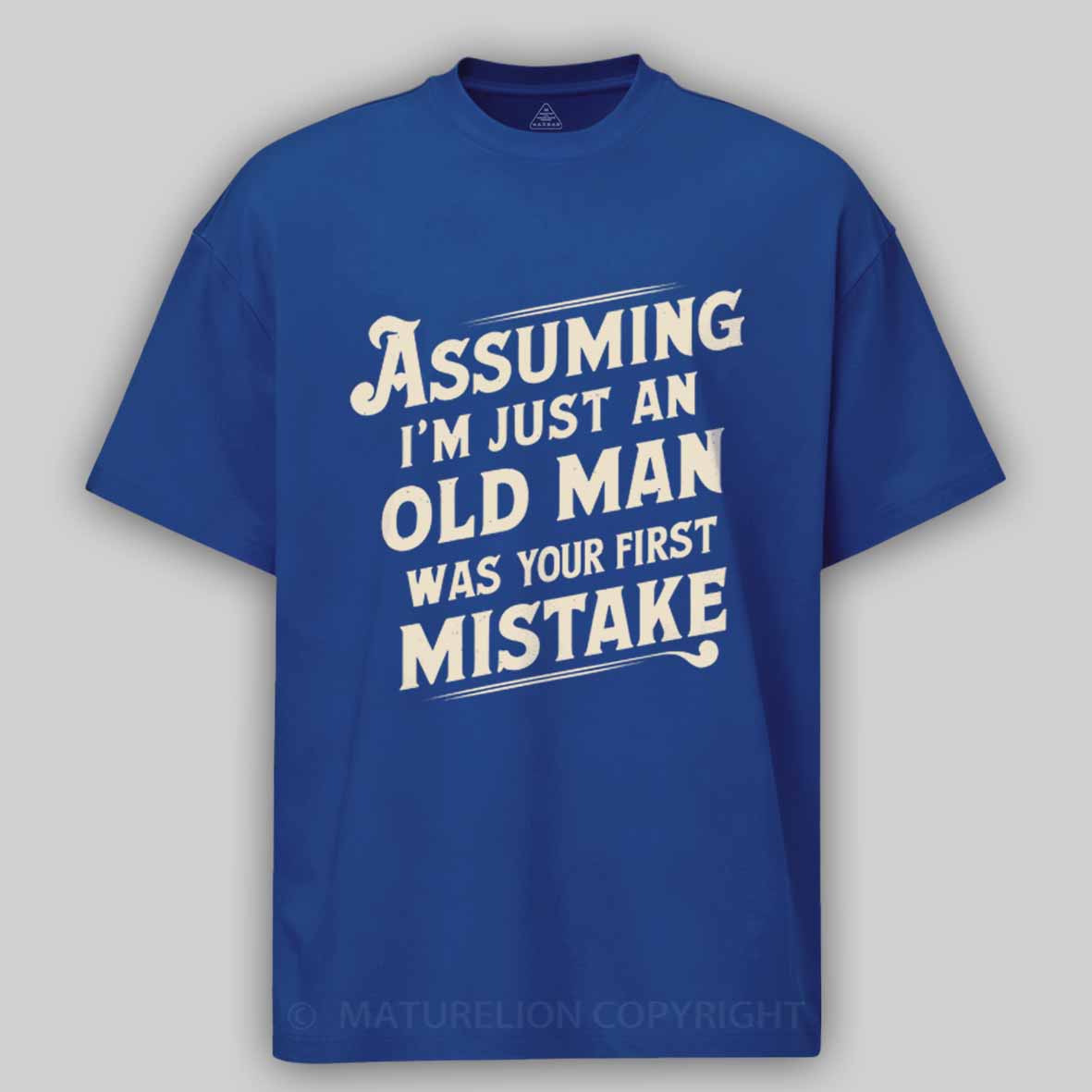 Maturelion Assuming I'm Just An Old Man Was Your First Mistake Cotton T-shirt