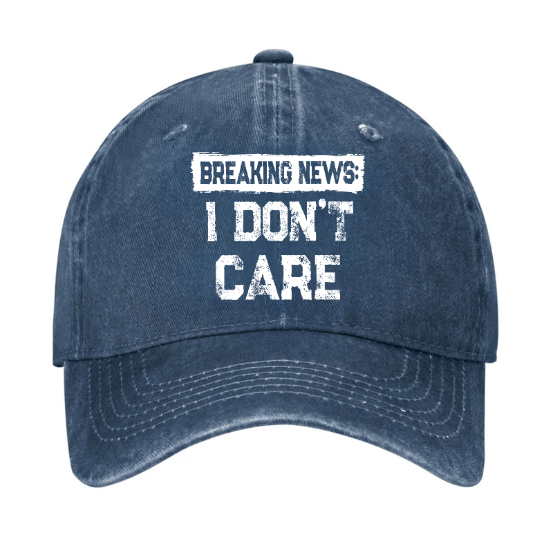 Breaking News I Don't Care Funny Sarcastic Baseball Cap-Maturelion