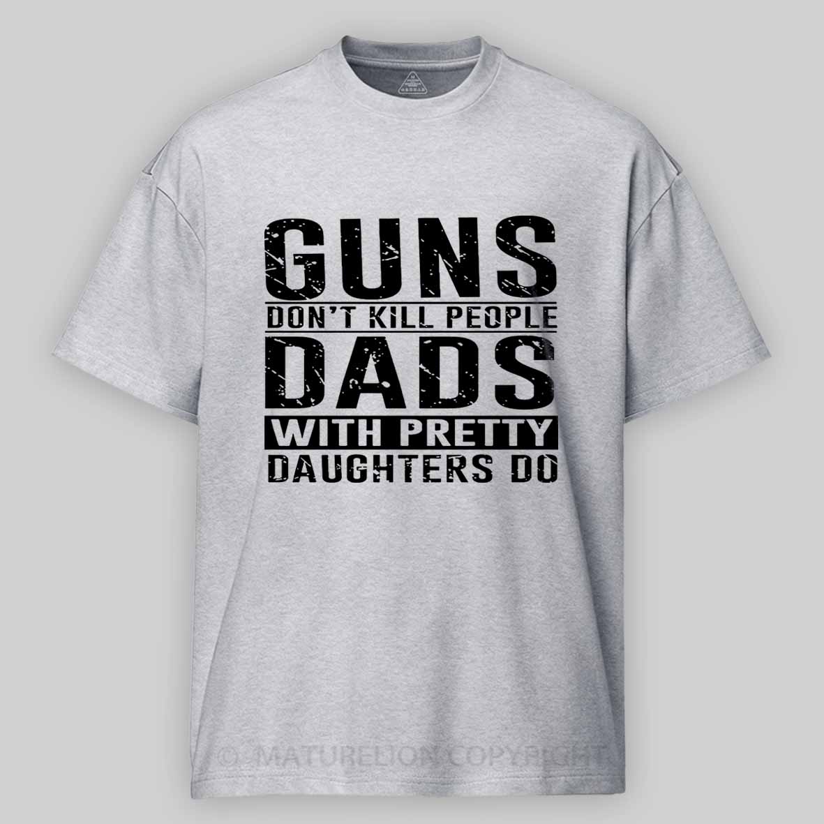 Guns Don't Kill People Dads With Pretty Daughters Do Father's Day Cotton T-shirt