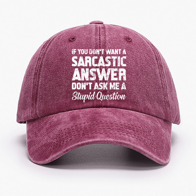 If You Dont Want A Sarcastic Answer Dont A Stupid Question Funny Cap-Maturelion