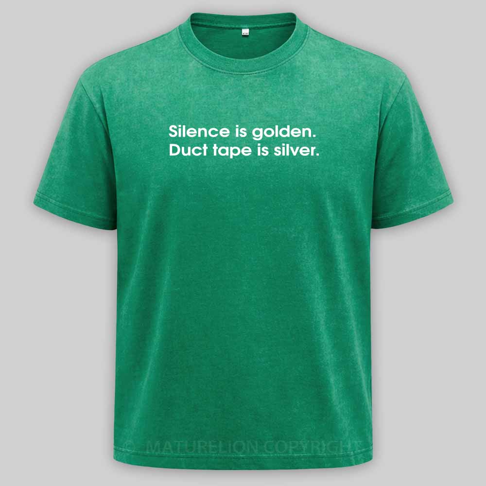 MaturelionOld Silence is golden, duct tape is silver Washed T-shirt