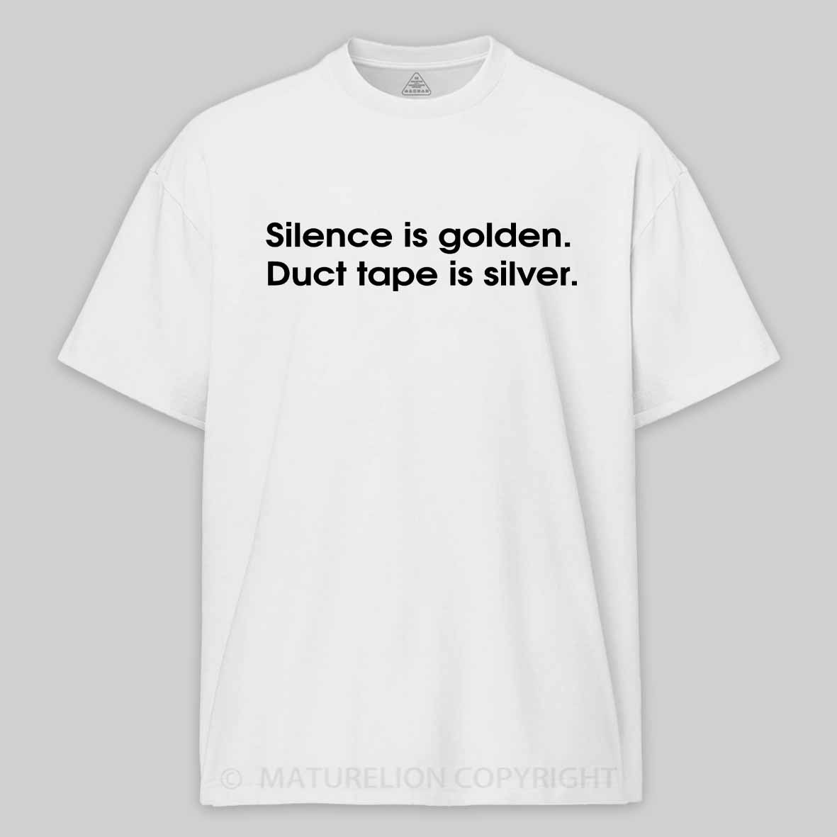 Maturelion Silence is golden, duct tape is silver Cotton T-shirt