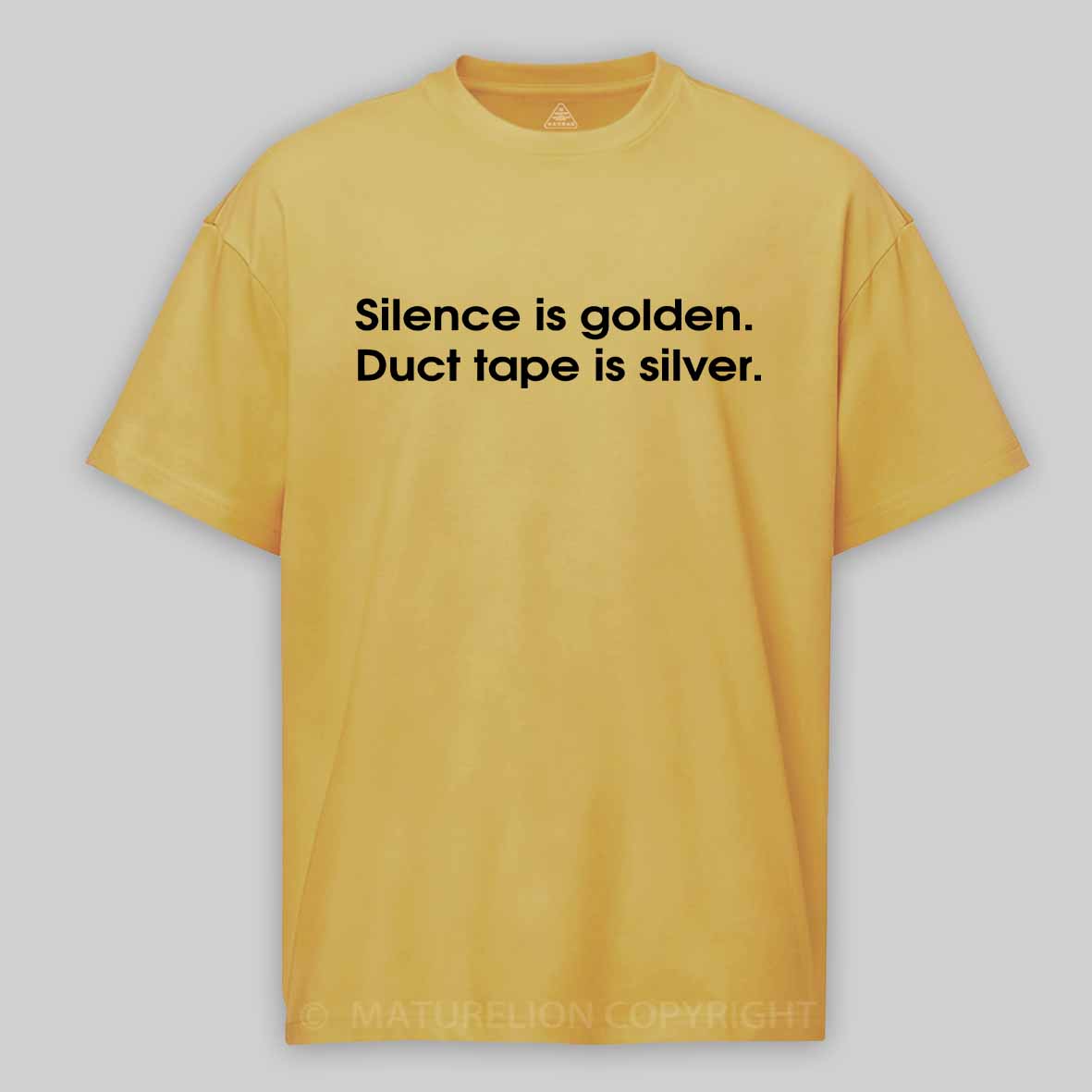 Maturelion Silence is golden, duct tape is silver Cotton T-shirt