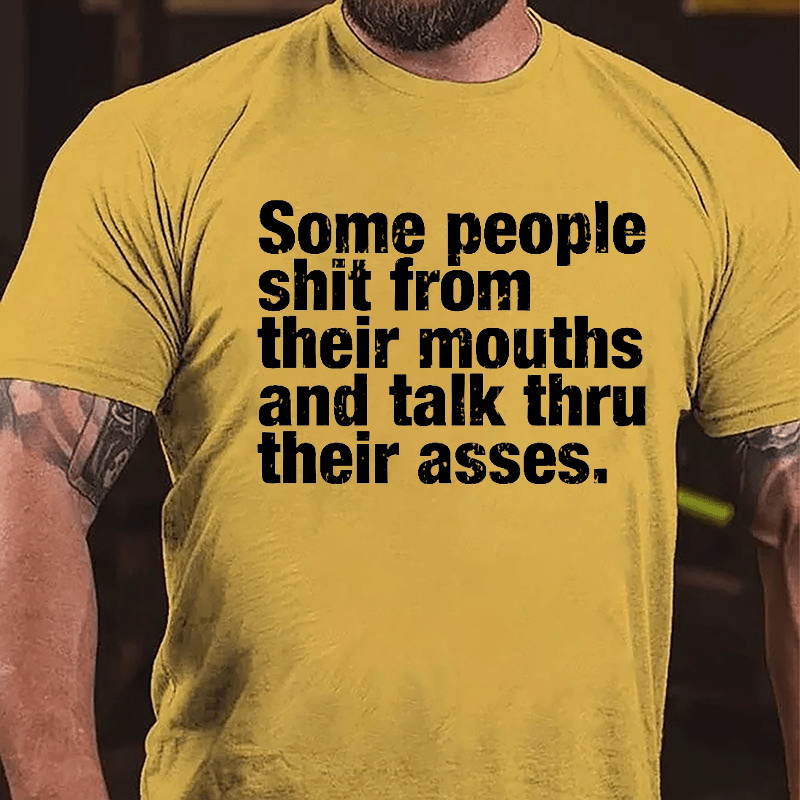 Some People Shit From Their Mouth And Talk Thru Their Asses Funny Cotton T-shirt-Maturelion