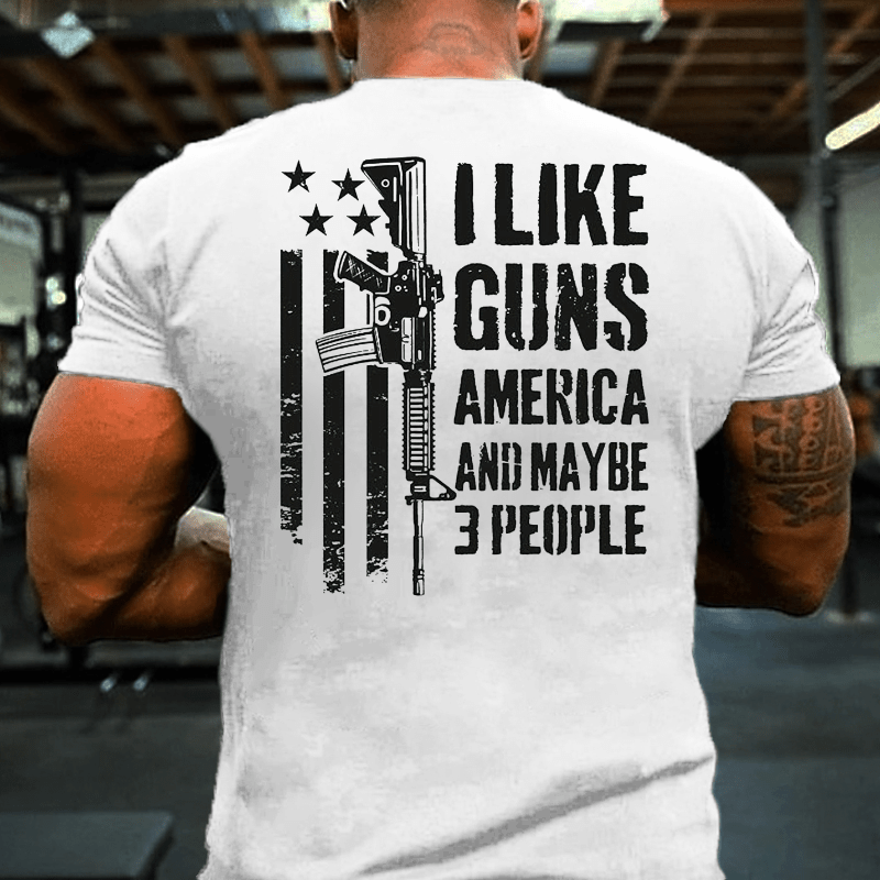I Like Guns America And Maybe 3 People Cotton T-shirt (Free Customization)