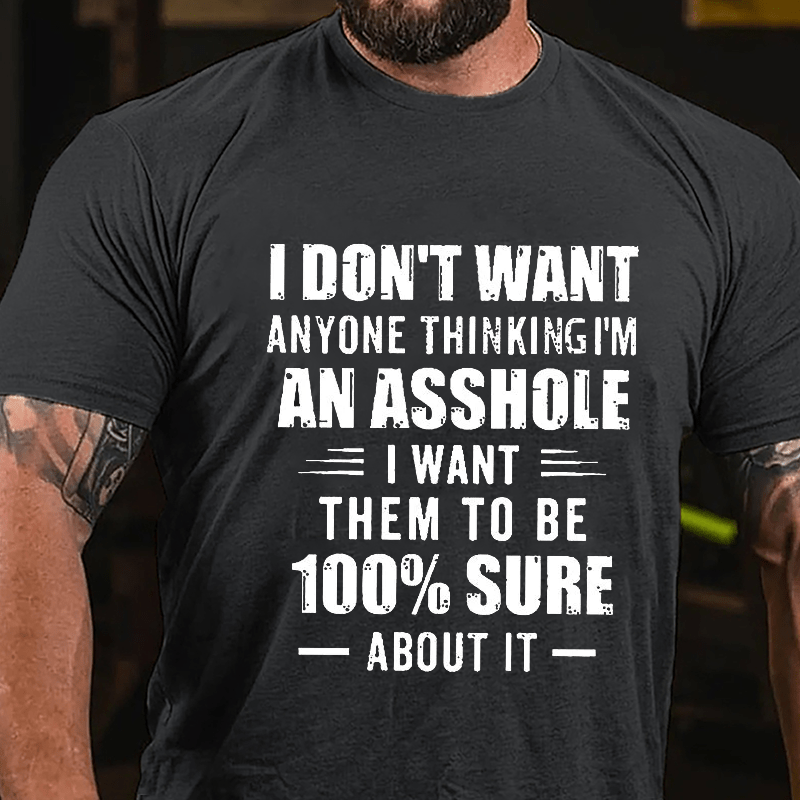Maturelion I Don't Want Anyone Thinking I'm An Asshole I Want Them To Be 100% Sure About It Unisex Cotton T-shirt -Maturelion