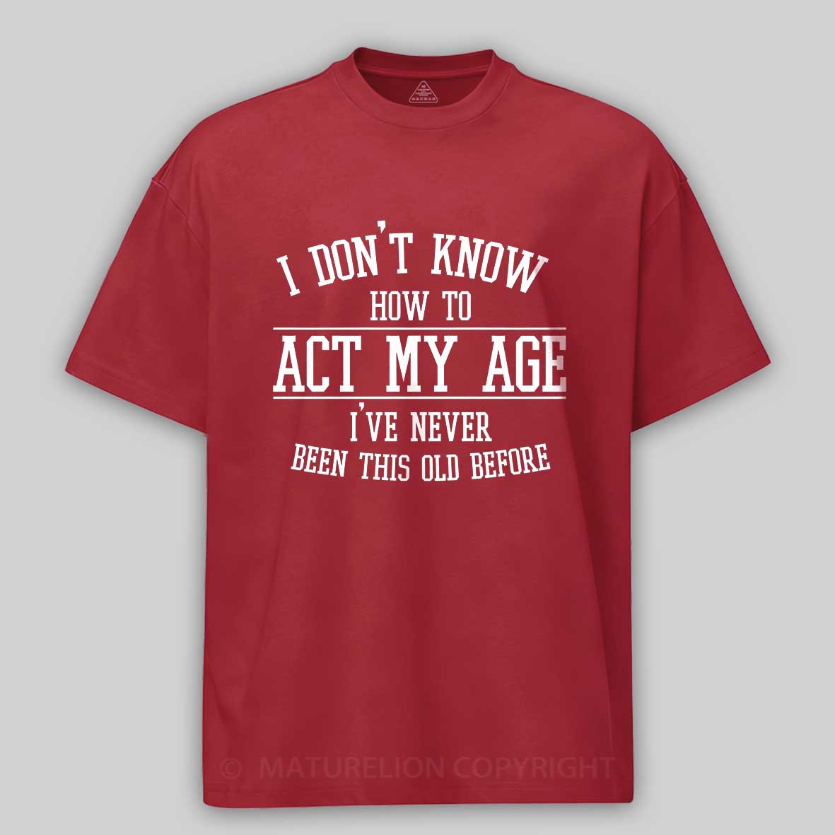 Maturelion Funny Old People Sayings, I Don't Know How To Act My Age Cotton T-shirt