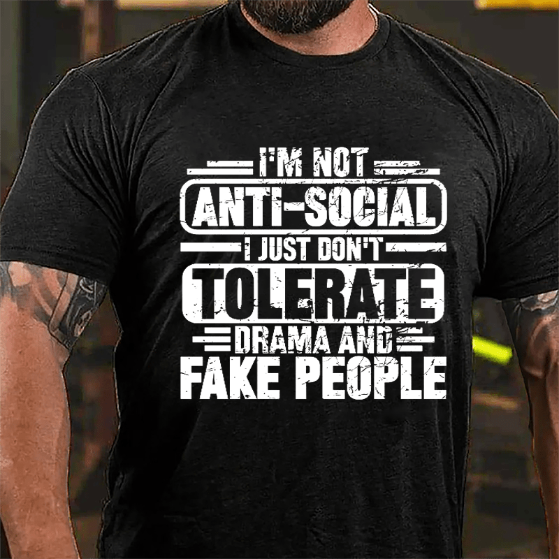 I'm Not Anti-social I Just Don't Tolerate Drama And Fake People Cotton T-shirt-Maturelion