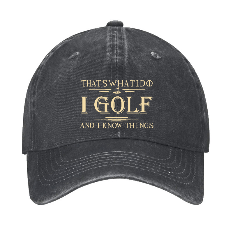 That's What I Do I Golf And I Know Things Cap -Maturelion