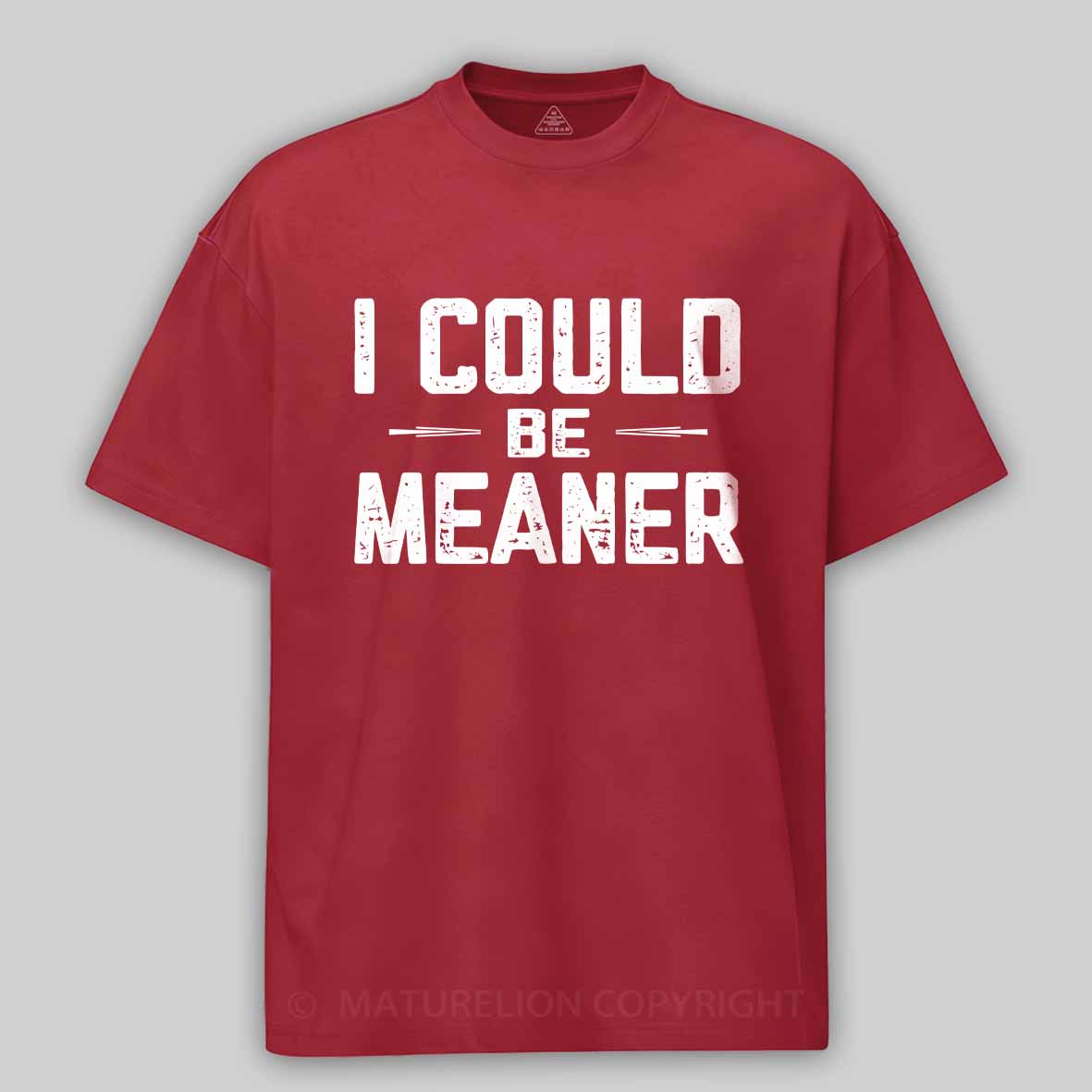 Maturelion I Could Be Meaner, Funny Adult Humor Cotton T-shirt