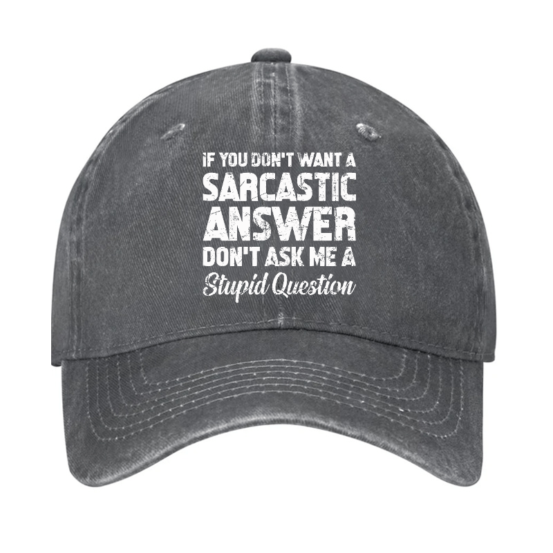 If You Dont Want A Sarcastic Answer Dont A Stupid Question Funny Cap-Maturelion