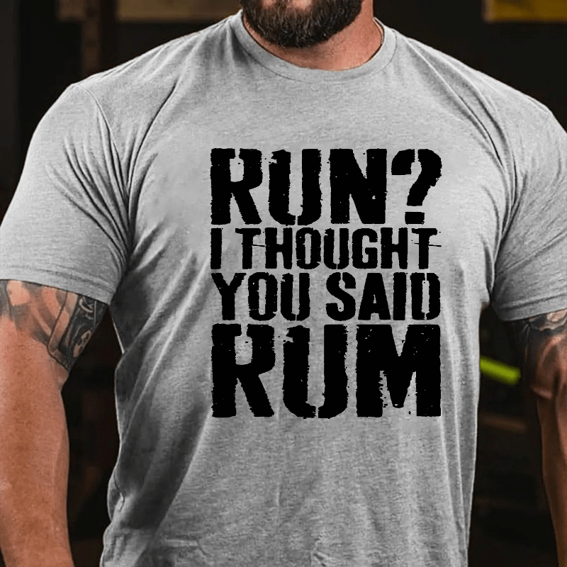 Run I Thought You Said Rum Drinking Cotton T-shirt-Maturelion