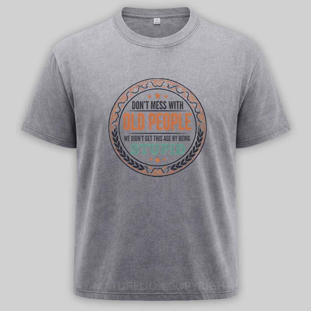 Maturelion Don't Mess With Old People Washed T-shirt