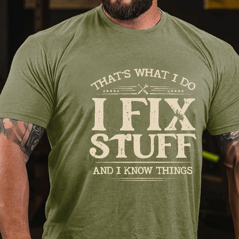 That's What I Do I Fix Stuff And I Know Things Cotton T-shirt-Maturelion