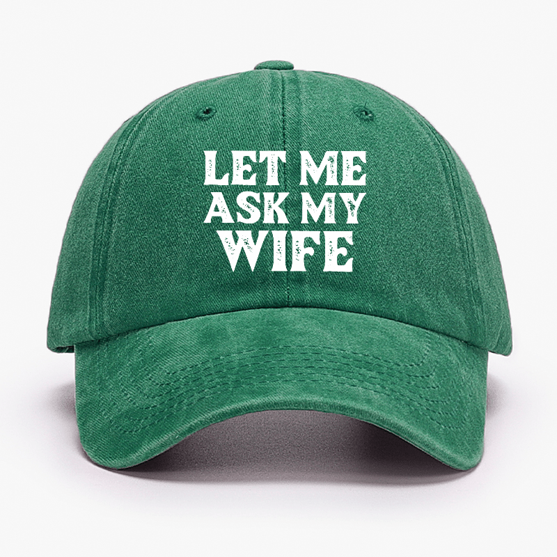 Let Me Ask My Wife Funny Husband Cap-Maturelion