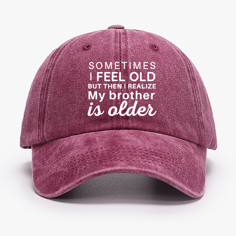 Sometimes I Feel Old But Then I Realize My Brother Is Older Cap-Maturelion