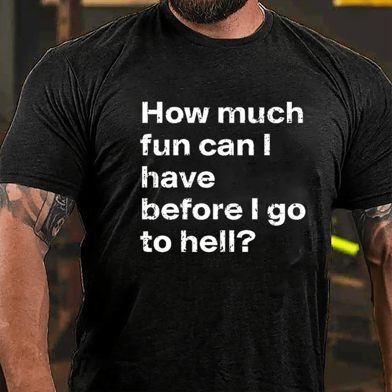 How Much Fun Can I Have Before I Go To Hell Cotton T-shirt-Maturelion
