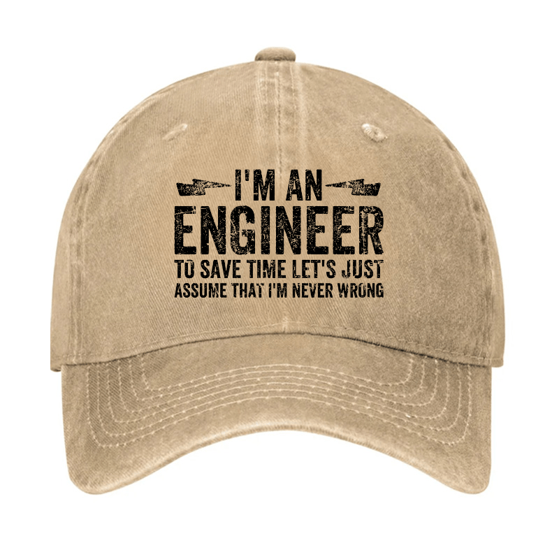 I'm An Engineer To Save Time Let's Just Assume That I'm Never Wrong Cap -Maturelion