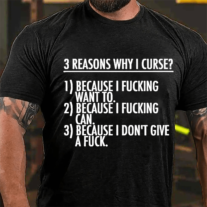 3 Reasons Why I Curse: Because I Fucking Want To, Because I Fucking Can, Because I Don't Give A Fuck Cotton T-shirt-Maturelion