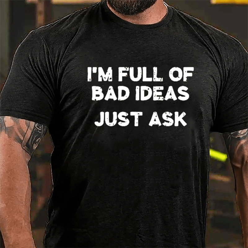 I'm Full Of Bad Ideas Just Ask Cotton T-shirt-Maturelion