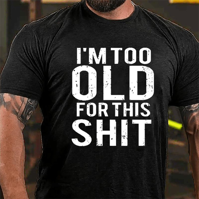 I'm Too Old For This Shit Men's Cotton T-shirt-Maturelion