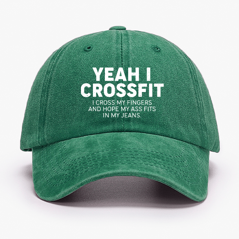 Yeah I Crossfit I Cross My Fingers And Hope My Ass Fits In My Jeans Funny Joking Cap-Maturelion