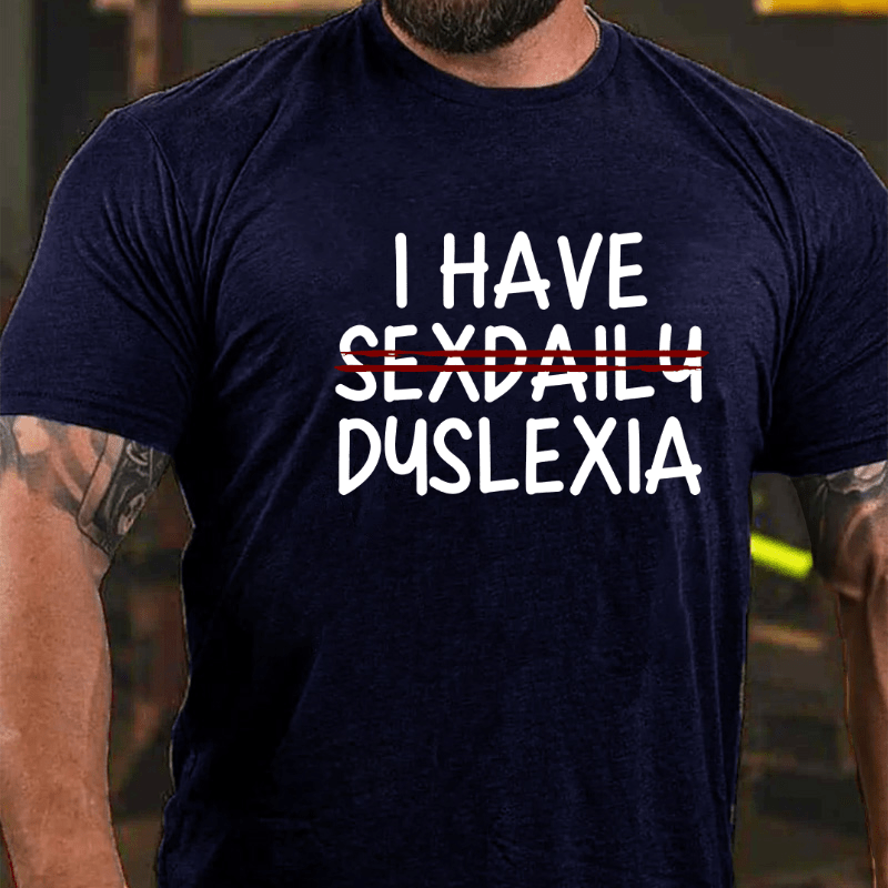 I Have Sexdaily Dyslexia Cotton T-shirt (Free Customization)-Maturelion