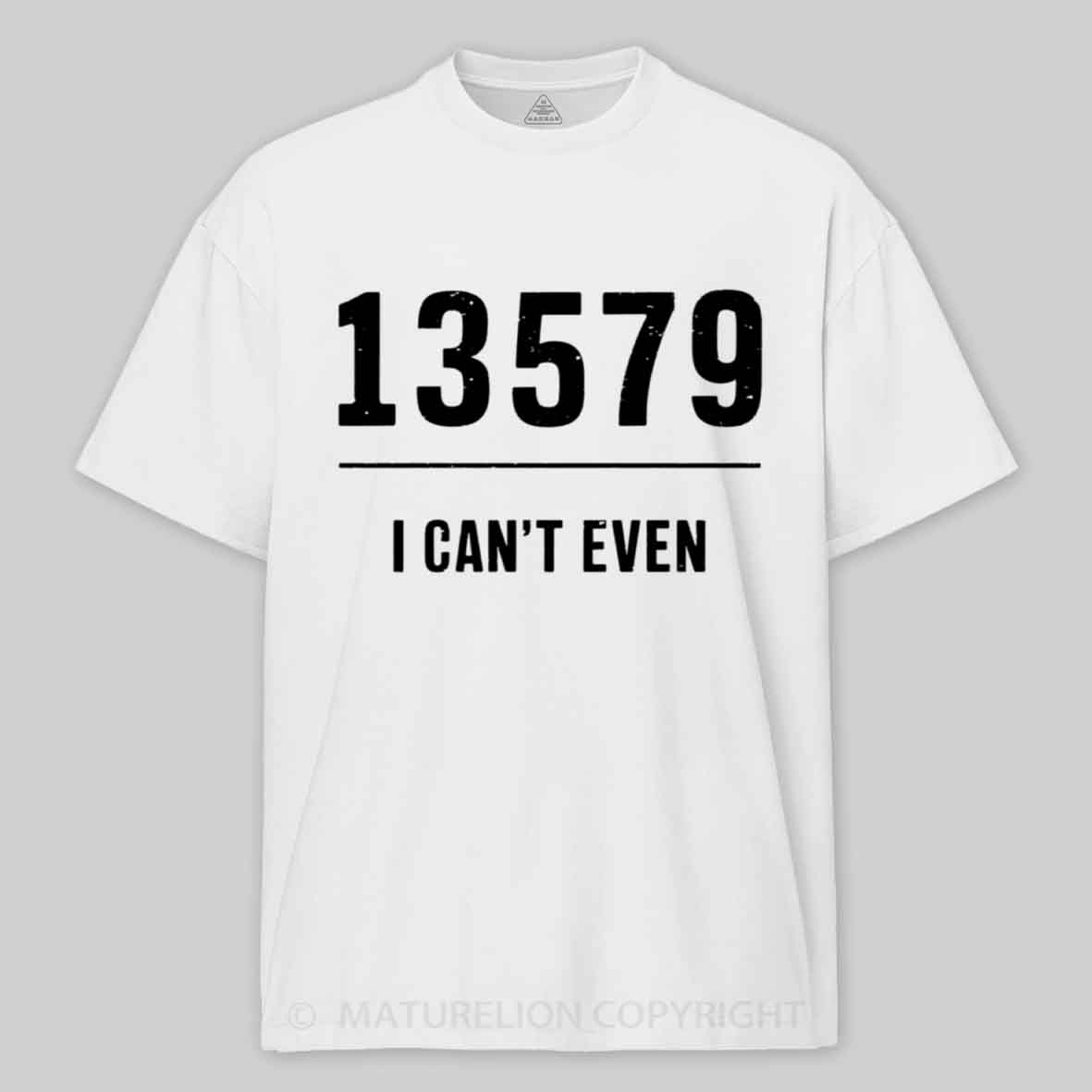 Maturelion I can't even, Dad Joke Pun T shirt Cotton T-shirt
