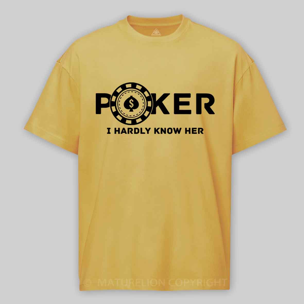 Maturelion Poker I Hardly Know Her Cotton T-shirt