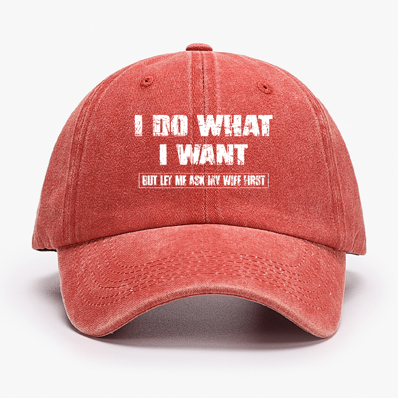 I Do What I Want But Ley Me Ask My Wife First Funny Husband Gift Cap-Maturelion