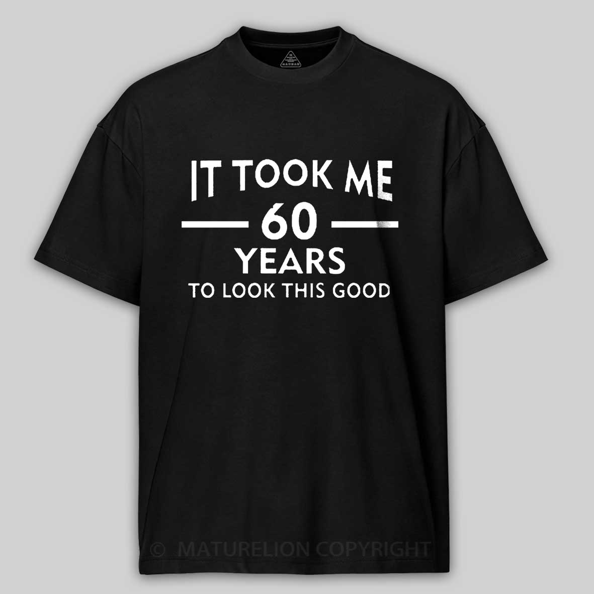 Maturelion It Took Me 60 Years T-Shirt