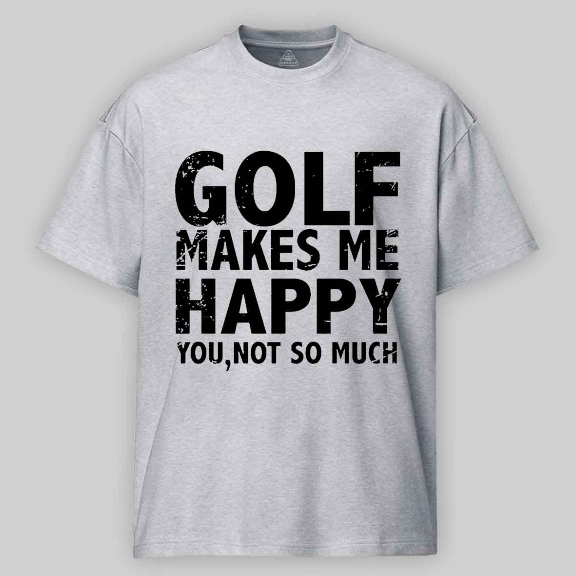 Golf Makes Me Happy, You, Not So Much Cotton T-shirt-Maturelion