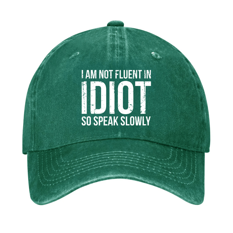 I Am Not Fluent In Idiot So Speak Slowly Cap-Maturelion