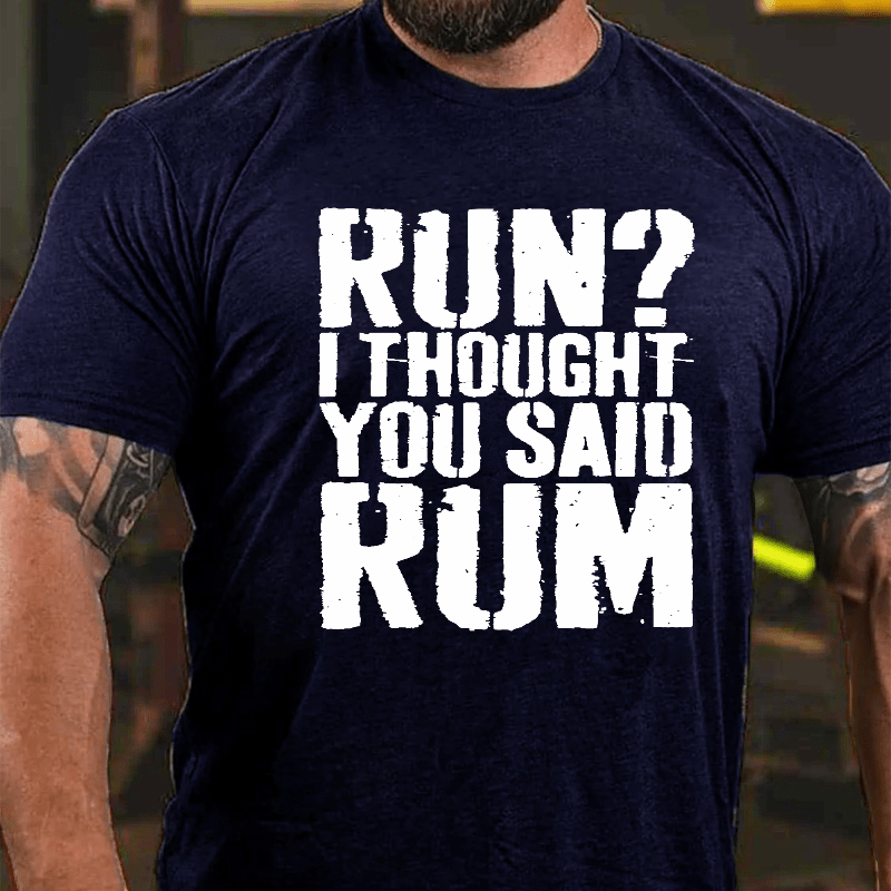 Run I Thought You Said Rum Drinking Cotton T-shirt-Maturelion