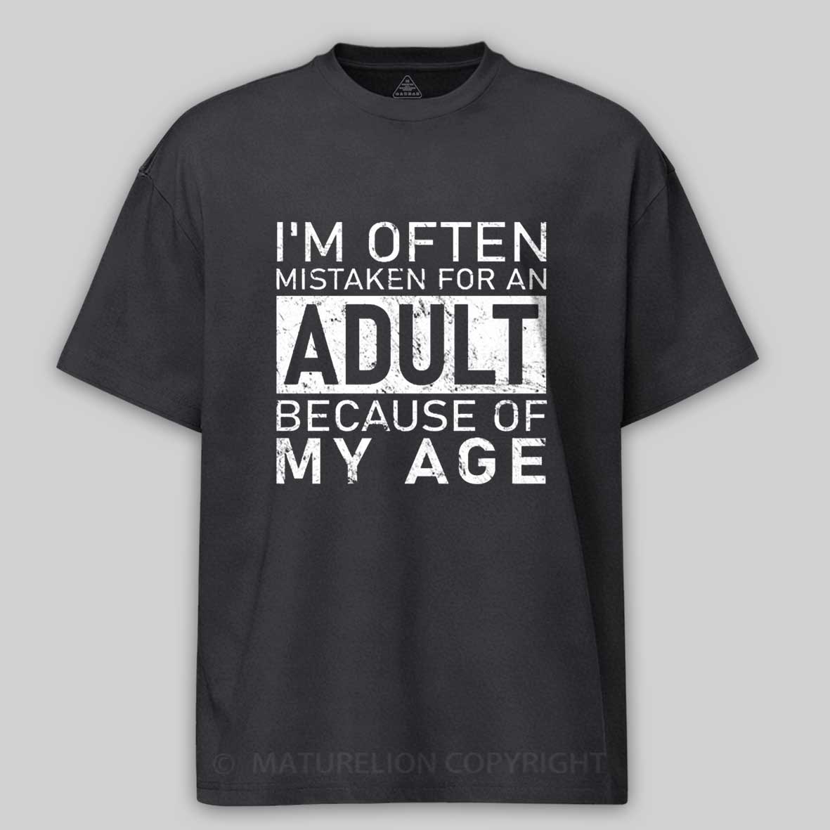 Maturelion I'm Often Mistaken For An Adult Funny T-shirt 