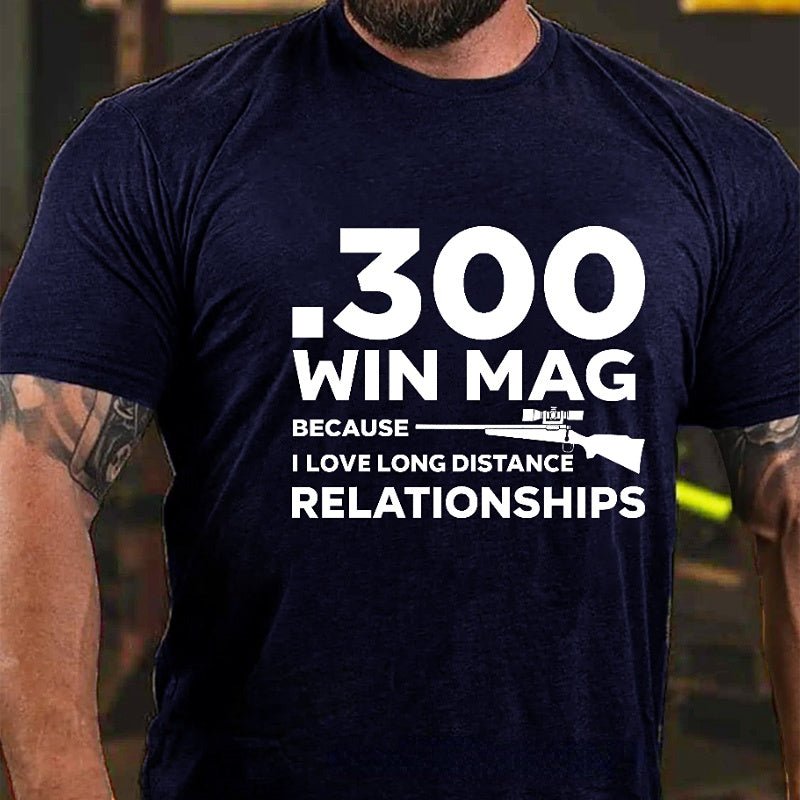 .300 Win Mag Because I Love Long Distance Relationships Men's Cotton T-shirt (Free Customization)-Maturelion