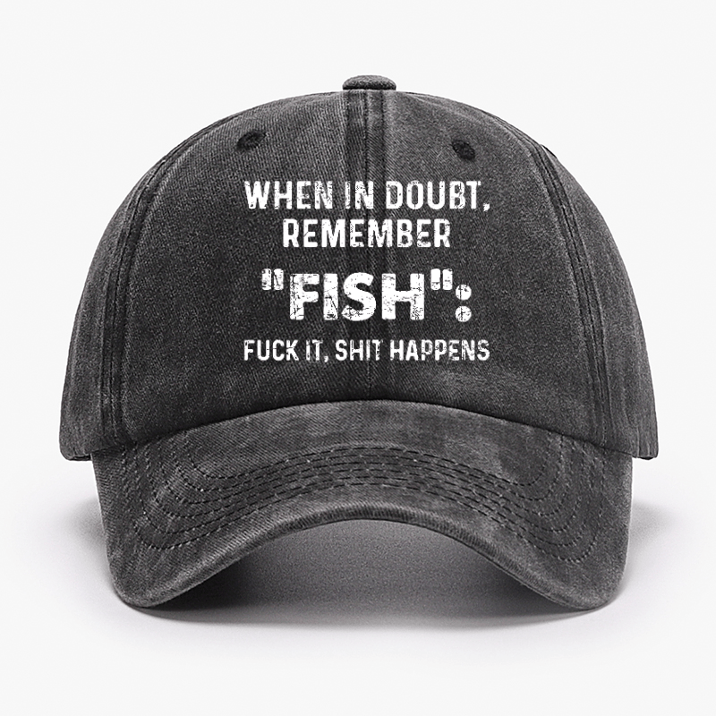 When In Doubt Remember Fish Fuck It Shit Happens Cap-Maturelion