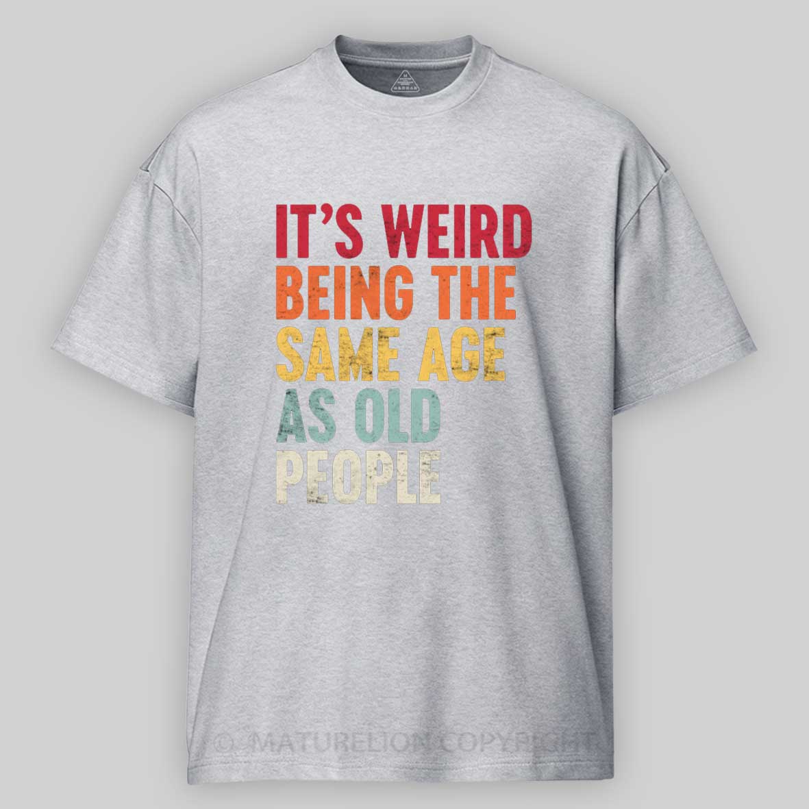 Maturelion It's Weird Being the Same Age as Old People Cotton T-shirt