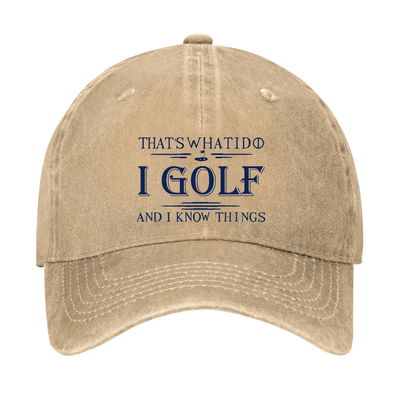 That's What I Do I Golf And I Know Things Cap -Maturelion
