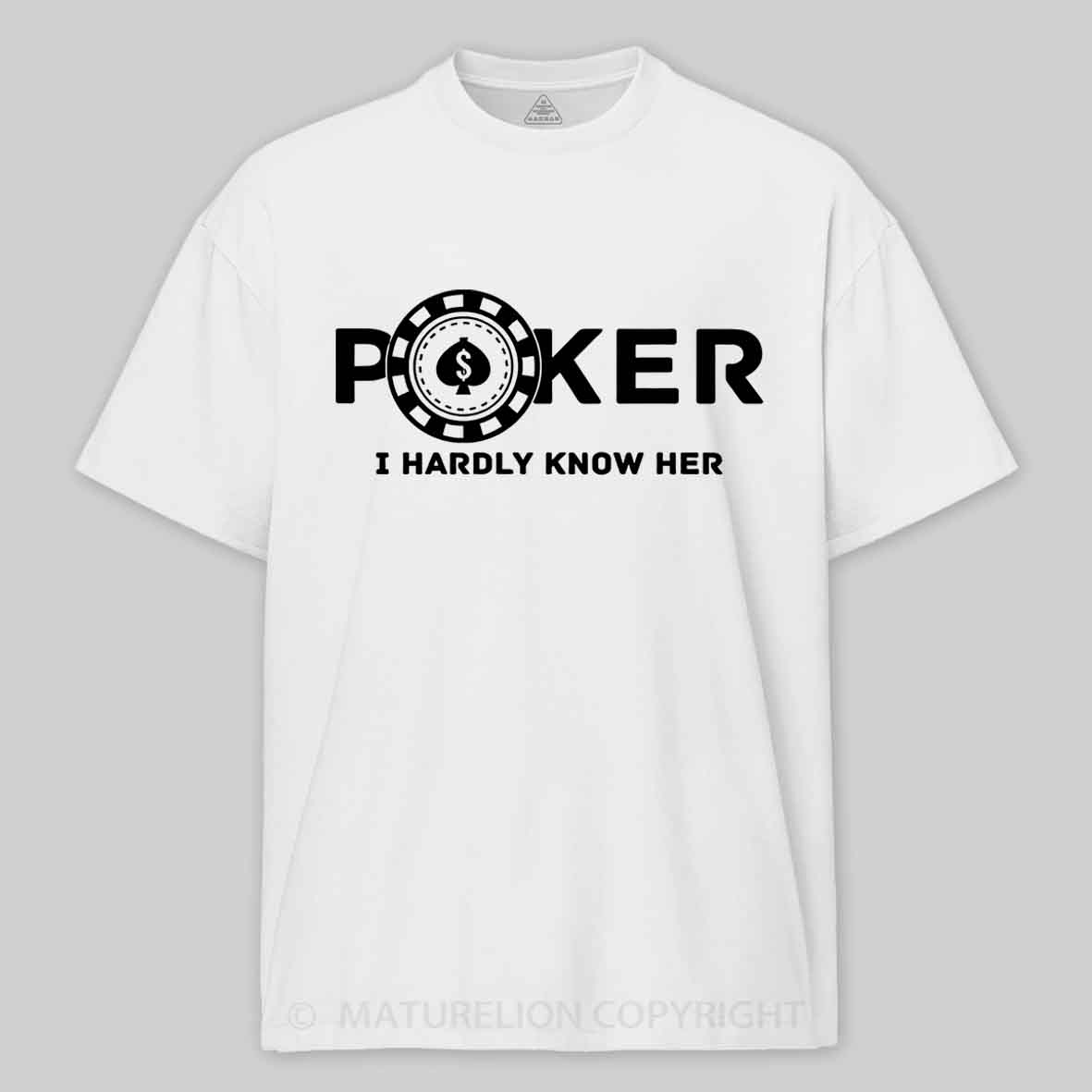 Maturelion Poker I Hardly Know Her Cotton T-shirt