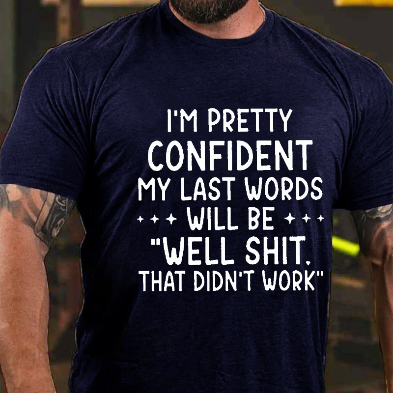 Maturelion My Last Words Will Be Well Shit That Didn't Work Funny Cotton T-shirt -Maturelion